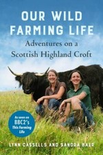 Our Wild Farming Life : Adventures on a Scottish Highland Croft by Lynn ...