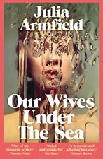 Our Wives Under The Sea: Julia Armf..., Armfield, Julia
