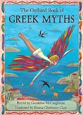 The Orchard Book of Greek Myths By Geraldine Mccaughrean, Emma Chichester Clark