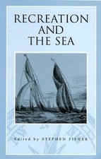 Recreation And The Sea (Exeter Maritime Studies)-Stephen Fisher