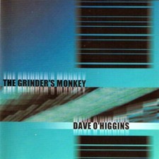 DAVE O'HIGGINS THE GRINDER'S