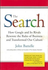Search : How Google and Its Rivals Rewrote the Rules of Business and Transformed