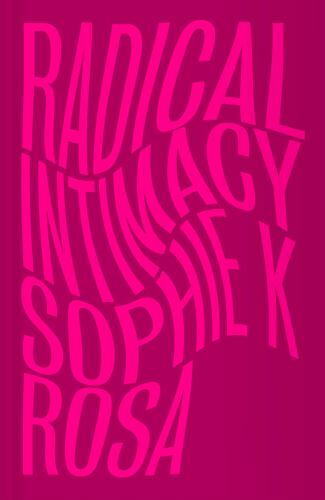 Radical intimacy sophie k - sophie,
