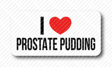 I LOVE PROSTATE PUDDING Prank