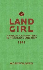 Land Girl: A Manual for Volunteers in the Women's Land Army-W. E