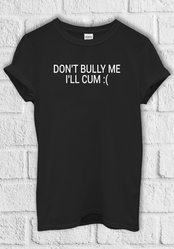 Don bully ll - me, i'll
