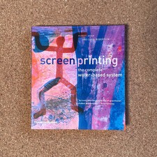 Screenprinting : The Complete