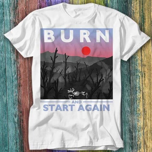 Burn and start - burn, shirt