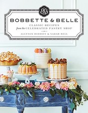 Bobbette & Belle: Classic Recipes from the Celebrated Pastry Shop By Allyson Bo