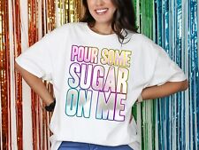 Pour Some Sugar On Me T-Shirt