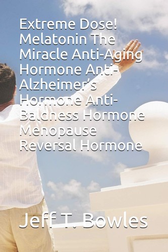 Extreme dose melatonin - melatonin, the