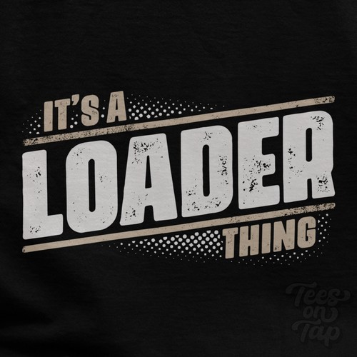 Loader thing t shirt - loader,