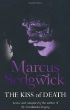 The Kiss of Death By Marcus Sedgwick. 9781842556894