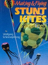 Making and Flying Stunt Kites and One-liners By Wolfgang Schimmelpfennig