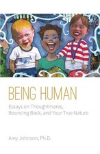 Being Human: Essays on Thoughtmares, Bouncing Back, and... by Johnson Ph.D., Amy