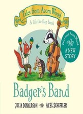 Badger's Band (Tales From Acorn Wood, 8),Julia Donaldson, Axel S