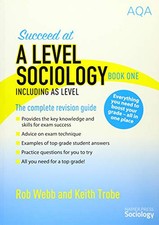 Succeed at A Level Sociology Book One Including AS Level: The... by Trobe, Keith