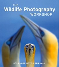 Wildlife Photography Workshop, The By Ross Hoddinott & Ben Hall