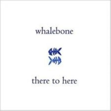 whalebone there to here CD