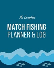 The Complete Match Fishing