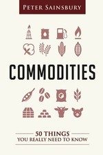 Commodities 50 Things You Need To Know - Sainsbury, Mr Peter