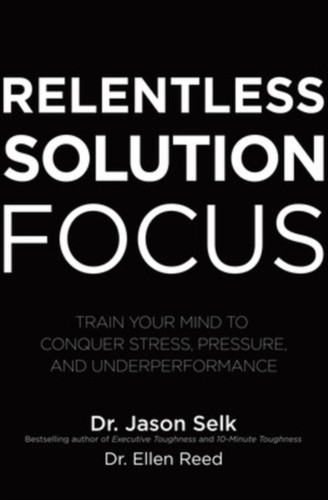 Relentless solution focus - relentless,