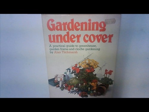 Gardening under cover alan - cover,