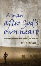 A Man After God's Own Heart: God's relationship with David... - R. T. Kendall