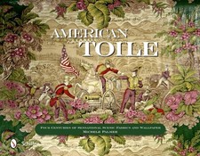 American Toile: Four Centuries of Sensational Scenic Fabrics and Wallpaper by Mi