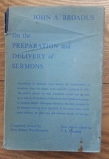 ON PREPARATION AND DELIVERY OF SERMONS by JOHN A. BROADUS - H/B D/W- 1944