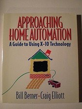 APPROACHING HOME AUTOMATION: A GUIDE TO USING X-10 By Bill Berner & Craig