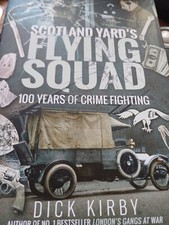 Scotland Yard's Flying Squad: 100 Years of Crime Fighting Dick Kirby Hardback
