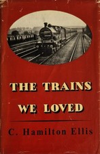 THE TRAINS WE LOVED - C Hamilton Ellis 1965