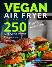 Vegan Air Fryer Cookbook: Veggies made Easy. 250 Air Fryer and V