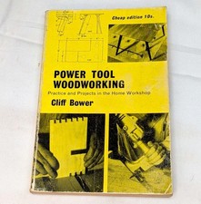 POWER TOOL WOODWORKING practice and projects in the Home Workshop Cliff Bower