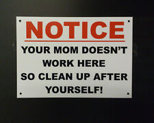 FUNNY SIGN MOM DOESN'T WORK HERE CLEAN UP, GYM, PUBLIC, PLASTIC OR STICKER A5