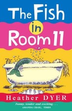 The Fish in Room 11 By Heather Dyer,Peter Bailey