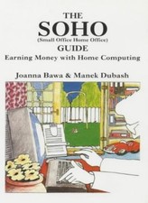 SOHO Guide: Earning Money with Home Computing,Joanna Bawa, Manek