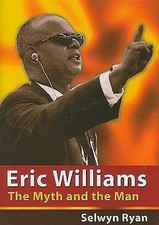 Eric Williams: The Myth and the Man by Ryan, Selwyn