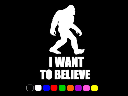 Bigfoot want believe - to,