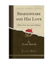 Shakespeare and His Love: A Play in Four Acts, and an Epilogue [Classic Reprint]