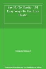 Say No To Plastic: 101 Easy