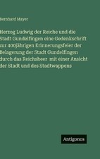 Herzog Ludwig der Reiche und die Stadt Gundelfingen eine Gedenkschrift zur 400jh