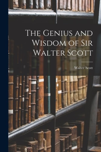 Scott genius and wisdom of - and,