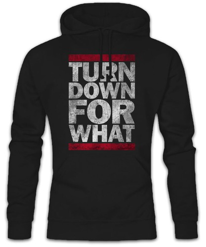 Turn down for - for, hoodie