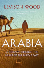 Arabia: A Journey Through The Heart of the Middle East by Wood, Levison Book The