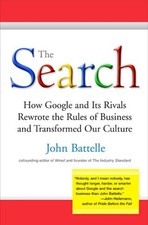 The Search : How Google and Its Rivals Rewrote the Rules of Busin