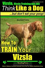 Vizsla, Vizsla Training AAA AKC: Think Like a Dog, but Don’t Eat