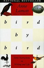 Bird by Bird: Instructions on Writing and Life By Anne Lamott