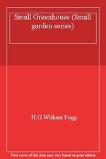 Small Greenhouse (Small garden series) By H.G.Witham Fogg